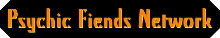 PSYCHIC
FIENDS NETWORK