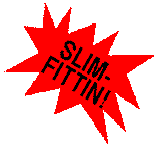 SLIM-FITTIN!